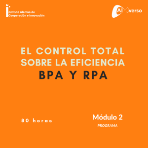 EL CONTROL TOTAL SOBRE LA EFICIENCIA CON B.P.A. Y R.P.A. REDUCIR COSTES Y GENERAR NUEVOS INGRESOS con B.P.A. (Automatización de Procesos).