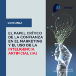 El Papel Crítico de la Confianza en el Marketing y el uso de la inteligencia artificial (IA)