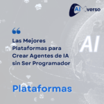Las Mejores Plataformas para Crear Agentes de IA sin Ser Programador
