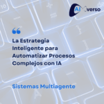 Sistemas Multiagente: La Estrategia Inteligente para Automatizar Procesos Complejos con IA